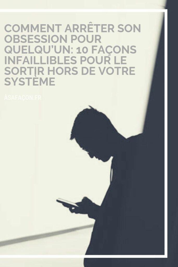 Comment arrêter d’être obsédé par quelqu’un ? Comment arrêter d'être obsédé par quelqu'un ?