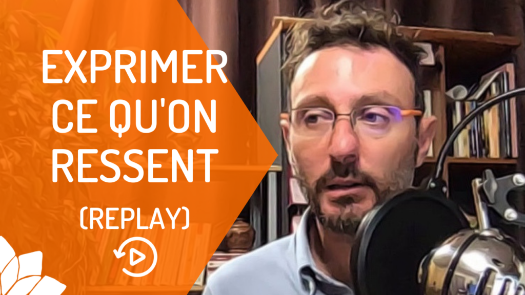 Comment exprimer ce que l’on ressent ? Comment exprimer ce que l'on ressent ?