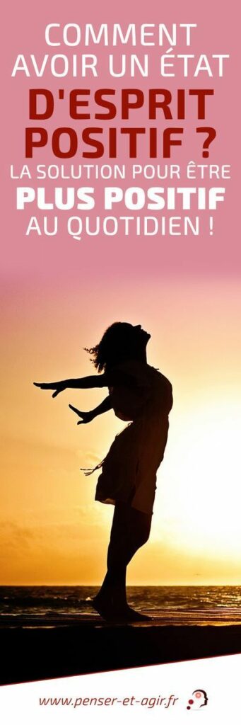 Comment faire pour avoir un esprit positif ? Comment faire pour avoir un esprit positif ?