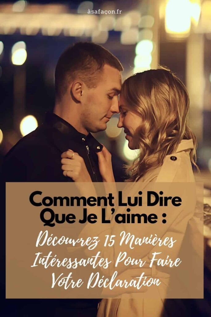 Comment faire pour lui montrer que je l’aime ? Comment faire pour lui montrer que je l'aime ?