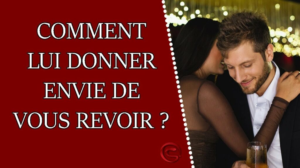 Comment lui donner envie de vous voir ? Comment lui donner envie de vous voir ?