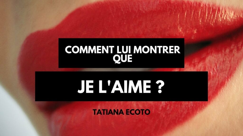 Comment lui montrer que je l’aime ? Comment lui montrer que je l'aime ?