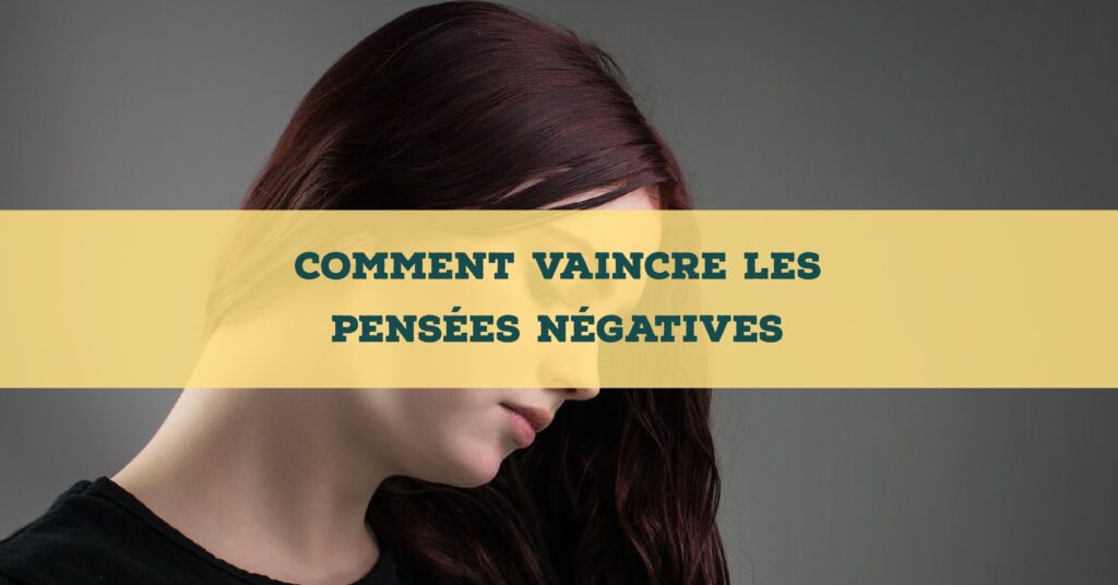 Comment ne pas avoir de pensées négatives ?