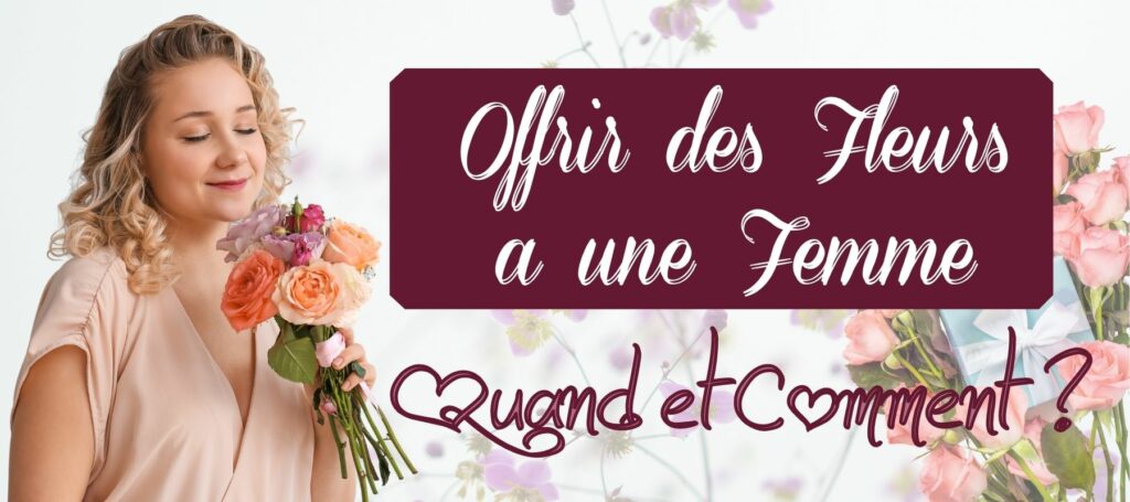 Quand offrir des fleurs à une femme ? Quand offrir des fleurs à une femme ?