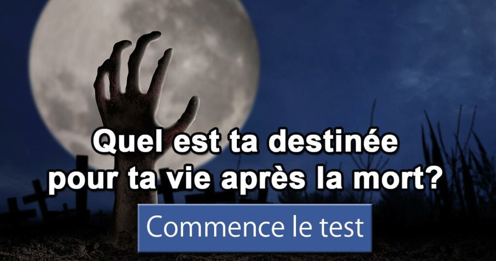 Quelle est la vie après la mort ?