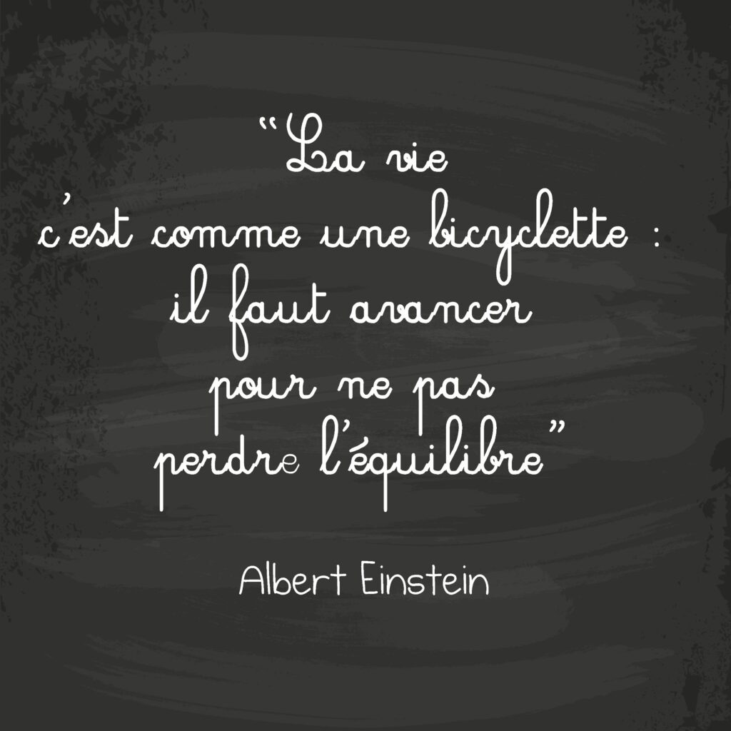 Qui a dit La vie c’est comme une bicyclette il faut avancer pour ne pas perdre l’équilibre ? Qui a dit La vie c'est comme une bicyclette il faut avancer pour ne pas perdre l'équilibre ?