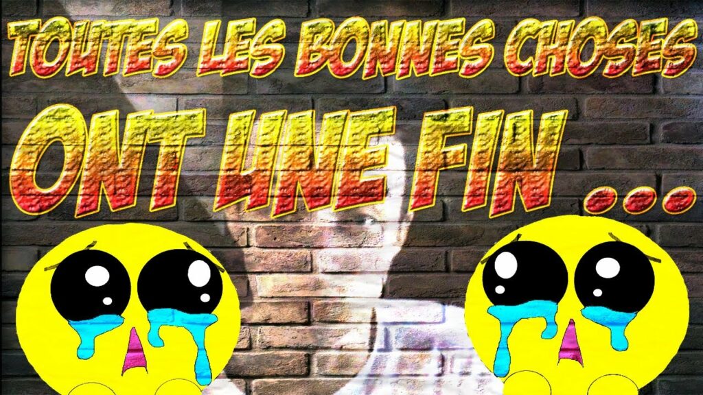 Qui a dit toutes les bonnes choses ont une fin ?