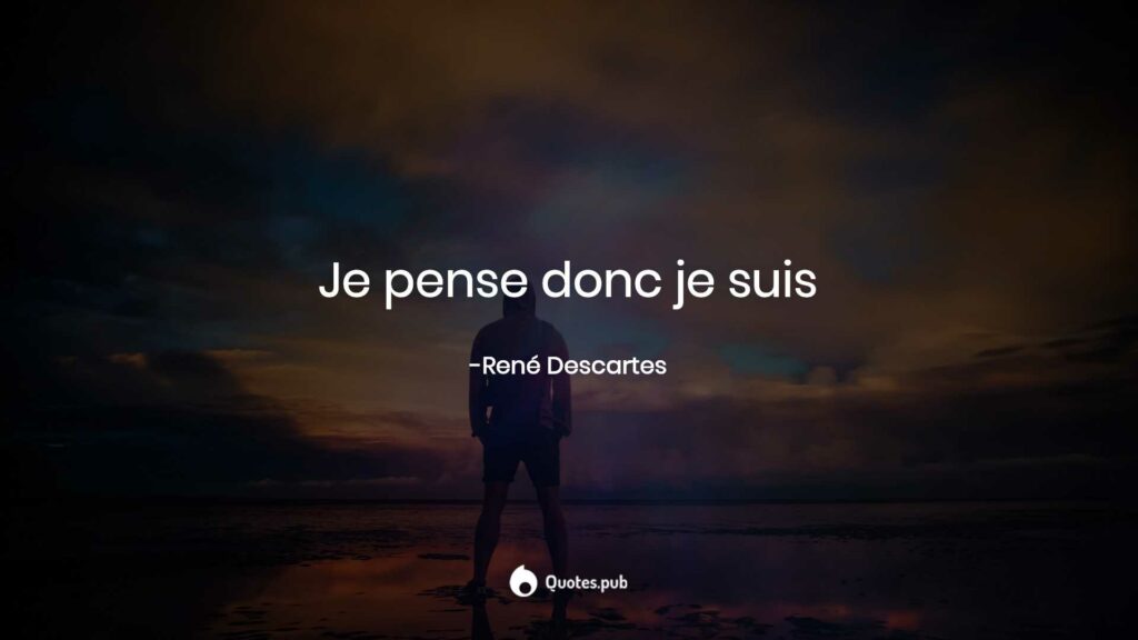 Qui est l’auteur de la citation Je pense donc je suis ? Qui est l'auteur de la citation Je pense donc je suis ?