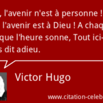 Citation victor hugo : Non, l'avenir n'est à personne ...